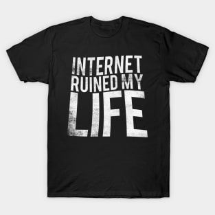 Internet Ruined My Life T-Shirt